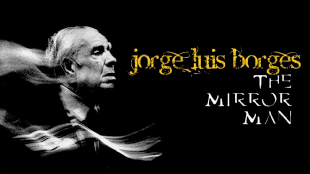 Jorge Luis Borges, the Mirror Man