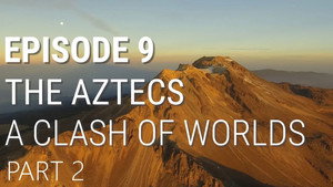 The Aztecs - A Clash of Worlds (Part 2 of 2)