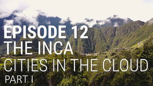 The Inca - Cities in the Cloud (Part 1 of 2)