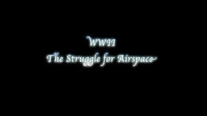 WWII - The Struggle for Airspace