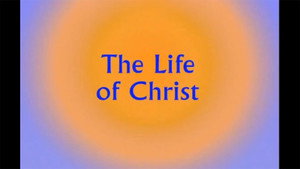 The Life of Christ