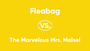 Fleabag vs. The Marvelous Mrs. Maisel