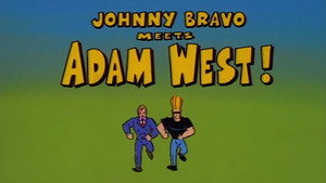 Johnny Bravo Meets Adam West!