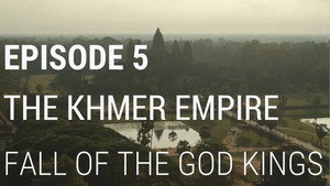 The Khmer Empire - Fall of the God Kings
