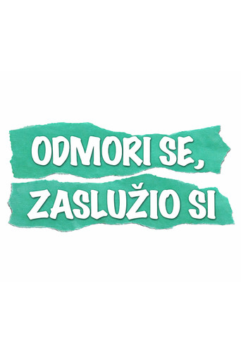 Odmori se, zaslužio si