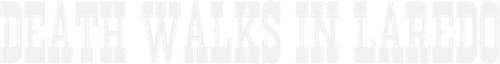 Death Walks in Laredo logo