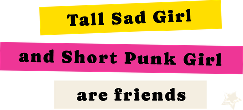 Tall Sad Girl and Short Punk Girl Are Friends logo