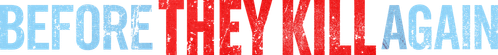 Before They Kill Again logo
