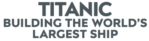 Titanic: Building the World's Largest Ship logo
