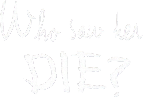 Who Saw Her Die? logo