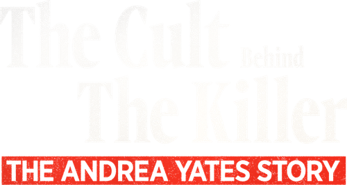 The Cult Behind the Killer: The Andrea Yates Story logo
