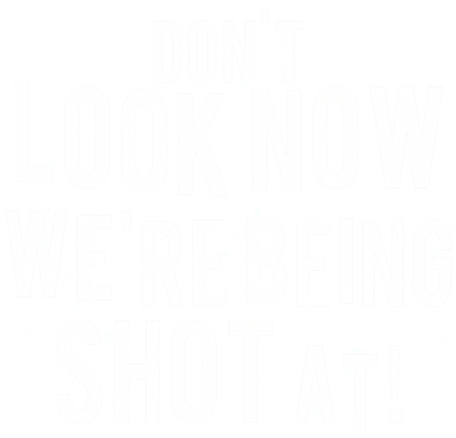 Don't Look Now... We're Being Shot At! logo