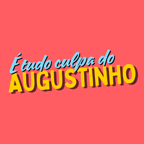 É tudo culpa do Augustinho! logo