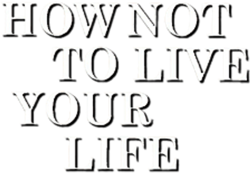 How Not to Live Your Life logo