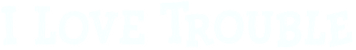 I Love Trouble logo