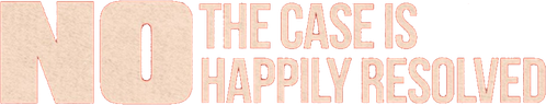 No, the Case Is Happily Resolved logo