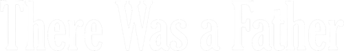 There Was a Father logo