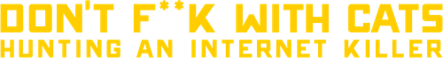 Don't F**k with Cats: Hunting an Internet Killer logo
