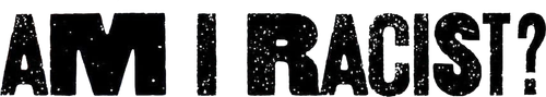Am I Racist? logo