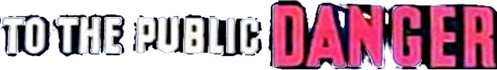 To the Public Danger logo