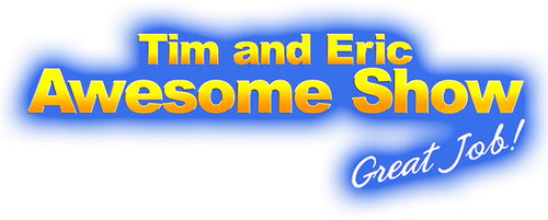 Tim and Eric Awesome Show, Great Job! logo