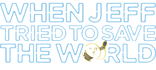 When Jeff Tried to Save the World logo