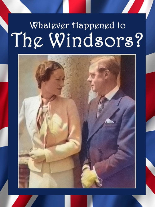 Whatever Happened to the Windsors? King Edward VIII And Wallis Simpson